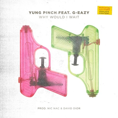 Why Would I Wait Yung Pinch, G-Eazy