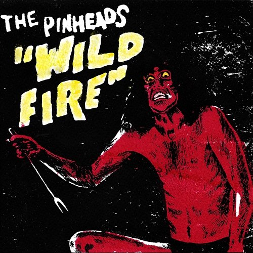 Wildfire The Pinheads