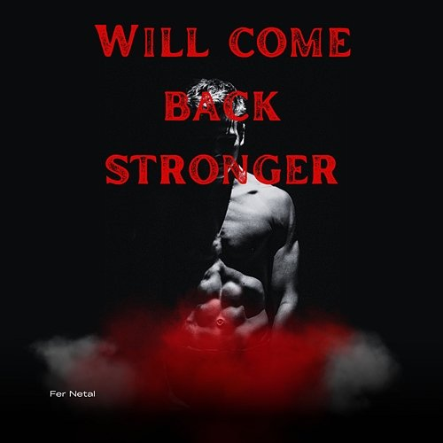 Will Come Back Stronger Fer Netal