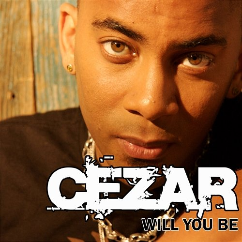 Will You Be Cezar