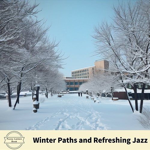 Winter Paths and Refreshing Jazz Fuzzy Lemon Dusk