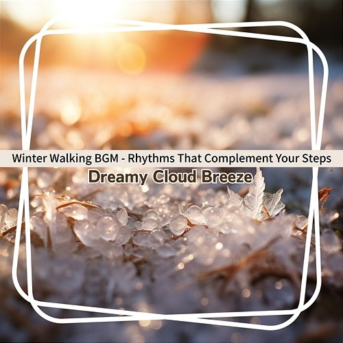 Winter Walking Bgm-Rhythms That Complement Your Steps Dreamy Cloud Breeze