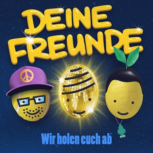 Wir holen euch ab Deine Freunde