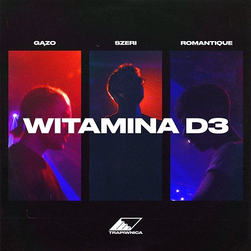 WITAMINA D3 Trapiwnica feat. Gązo, Szeri, Romantique