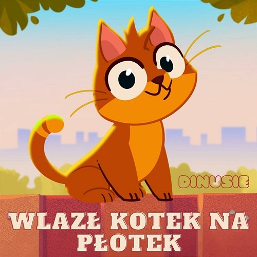Wlazł Kotek na Płotek Dinusie