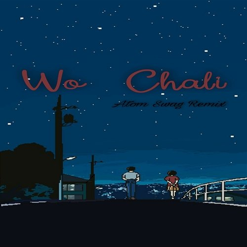 Wo Chali Atom Swag