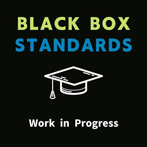 Work in Progress Black Box Standards