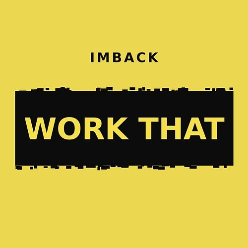 Work That IMBACK