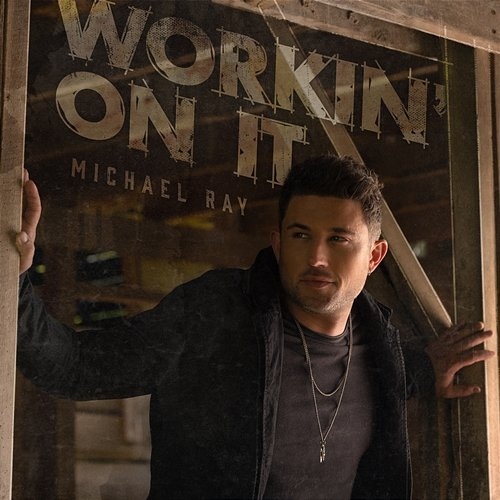 Workin' on It Michael Ray