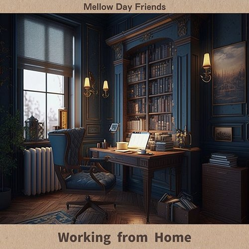 Working from Home Mellow Day Friends