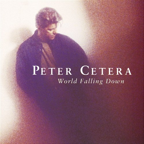 World Falling Down Peter Cetera