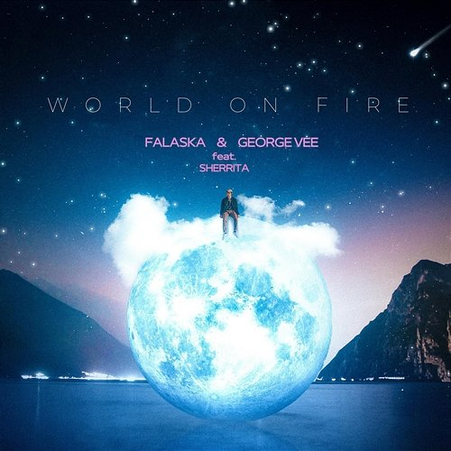 World on fire Falaska, George Vee, Sherrita