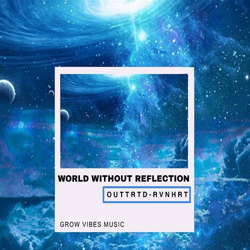 World Without Reflection Outtrtd, RVNHRT