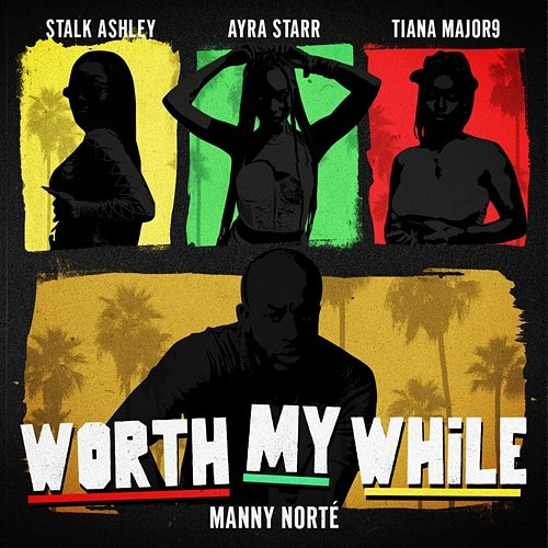 Worth My While Manny Norté, Stalk Ashley, Tiana Major9, Ayra Starr