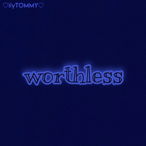 Worthless ilyTOMMY