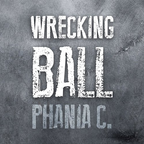 Wrecking Ball Phania C.