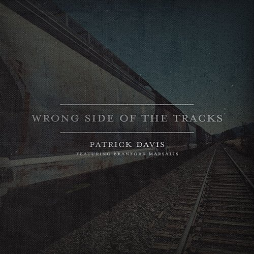 Wrong Side of the Tracks Patrick Davis, Branford Marsalis