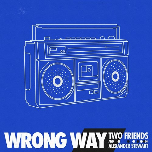 Wrong Way Two Friends & Alexander Stewart