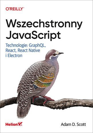 Wszechstronny JavaScript. Technologie: GraphQL, React, React Native i Electron - ebook epub Scott Adam D.