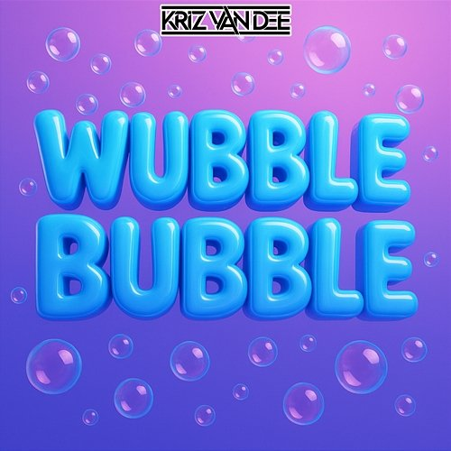 Wubble Bubble KriZ Van Dee