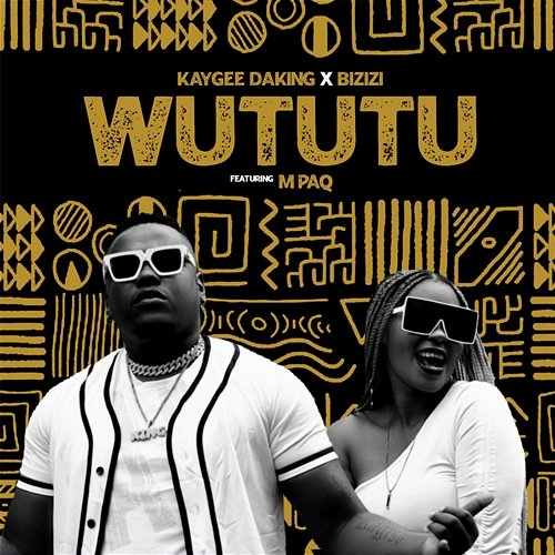 Wututu KayGee DaKing & Bizizi feat. M Paq