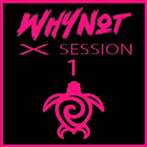 X SESSION 1 EP WHY NOT
