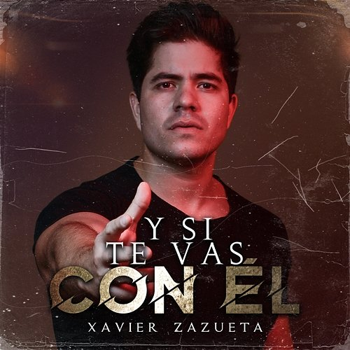 Y Si Te Vas Con Él Xavier Zazueta