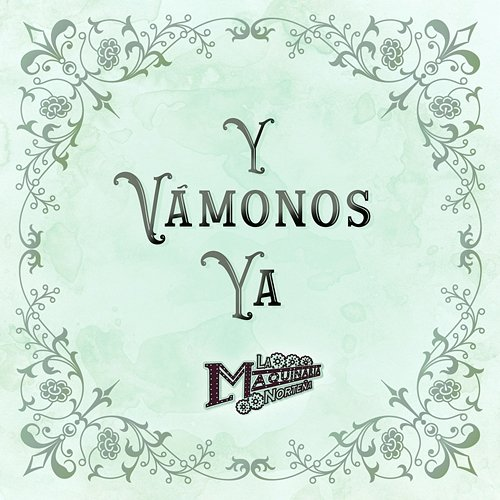 Y Vámonos Ya La Maquinaria Norteña