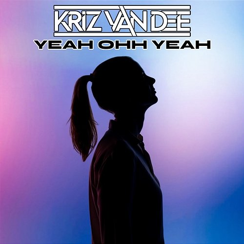 Yeah Ohh Yeah KriZ Van Dee