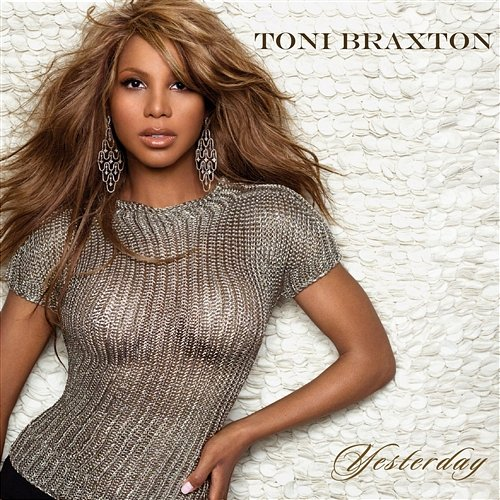 Yesterday Toni Braxton
