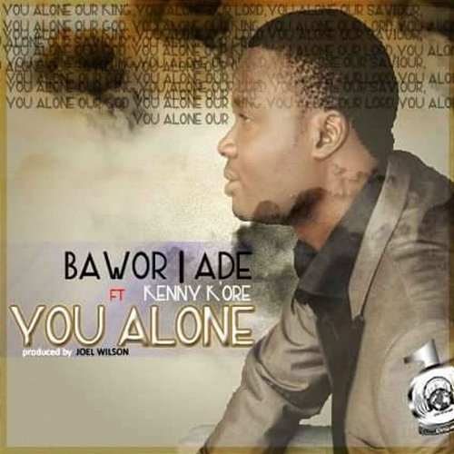 You Alone Bawor Ade feat. Kenny K'ore