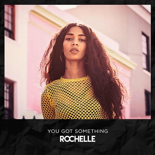 You Got Something Rochelle