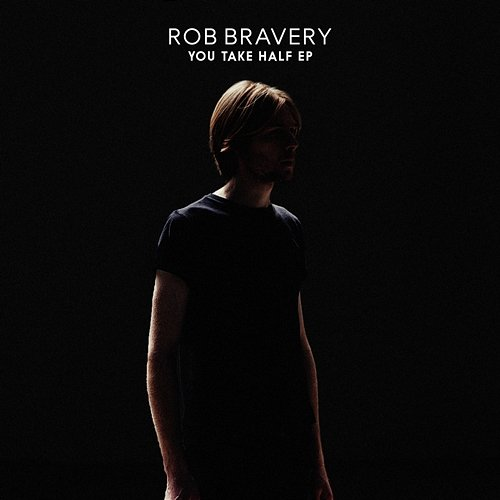 You Take Half - EP Rob Bravery