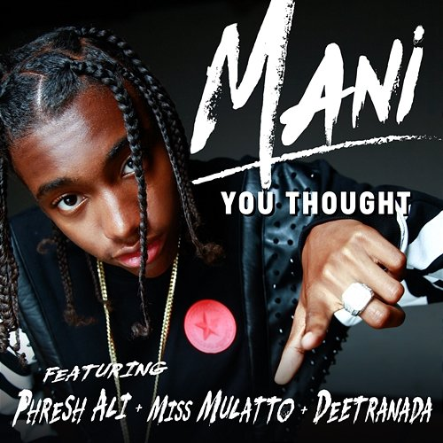 You Thought Mani feat. Phresh Ali, Miss Mulatto, Deetranada