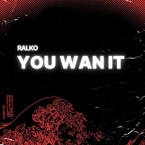 You Wan It Ralko