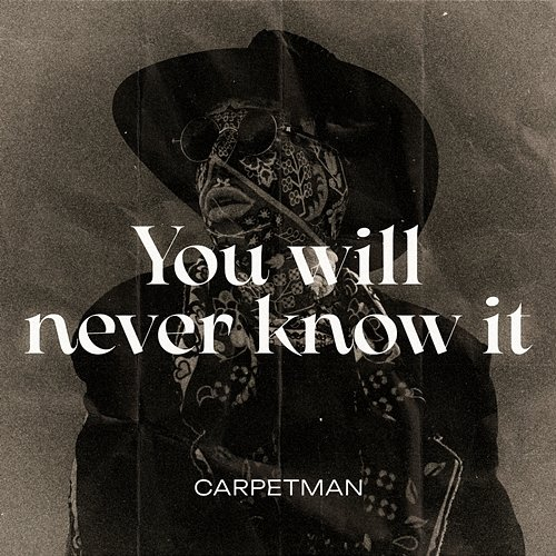 You Will Never Know It Carpetman
