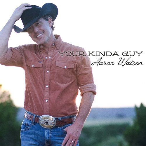 Your Kinda Guy Aaron Watson