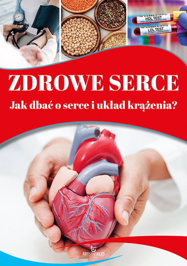 Zdrowe Serce Jak Dbać o Serce i Układ Krążenia? P.H.W Arystoteles Sp. J.