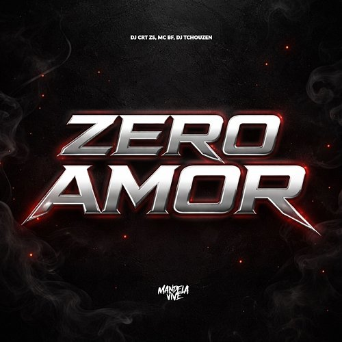 Zero Amor DJ CRT ZS, MC BF, Dj Tchouzen
