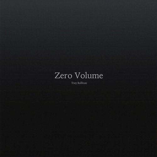 Zero Volume Trey Sullivan